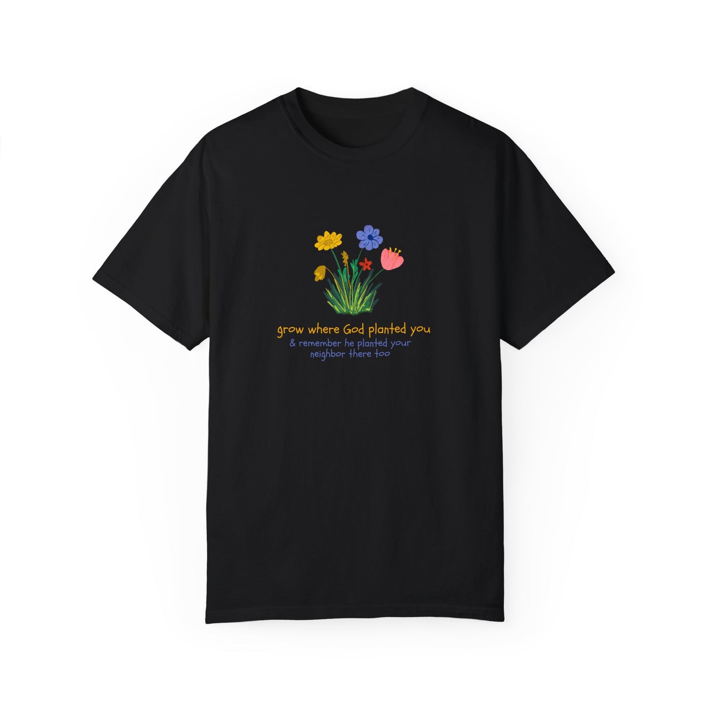 Grow Where God Planted You Garment-Dyed T-Shirt