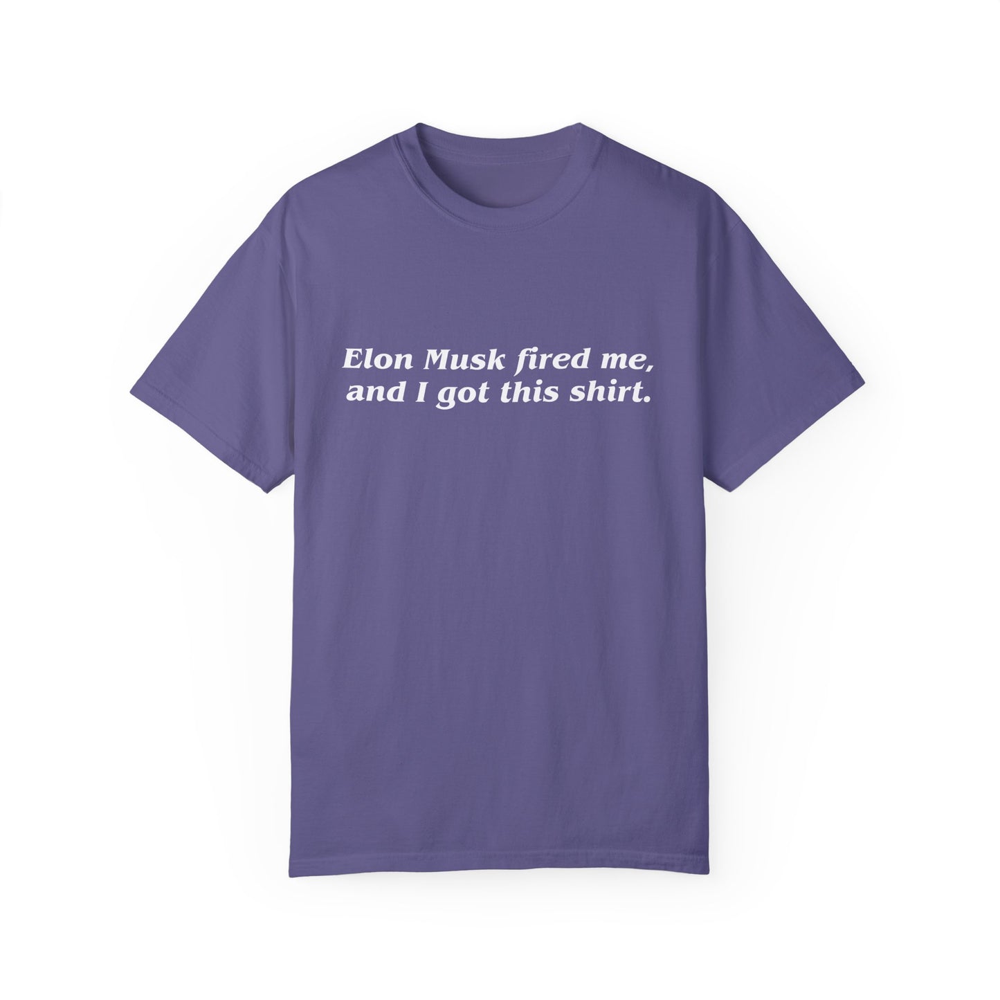 "Elon Musk Fired Me" Garment-Dyed T-Shirt