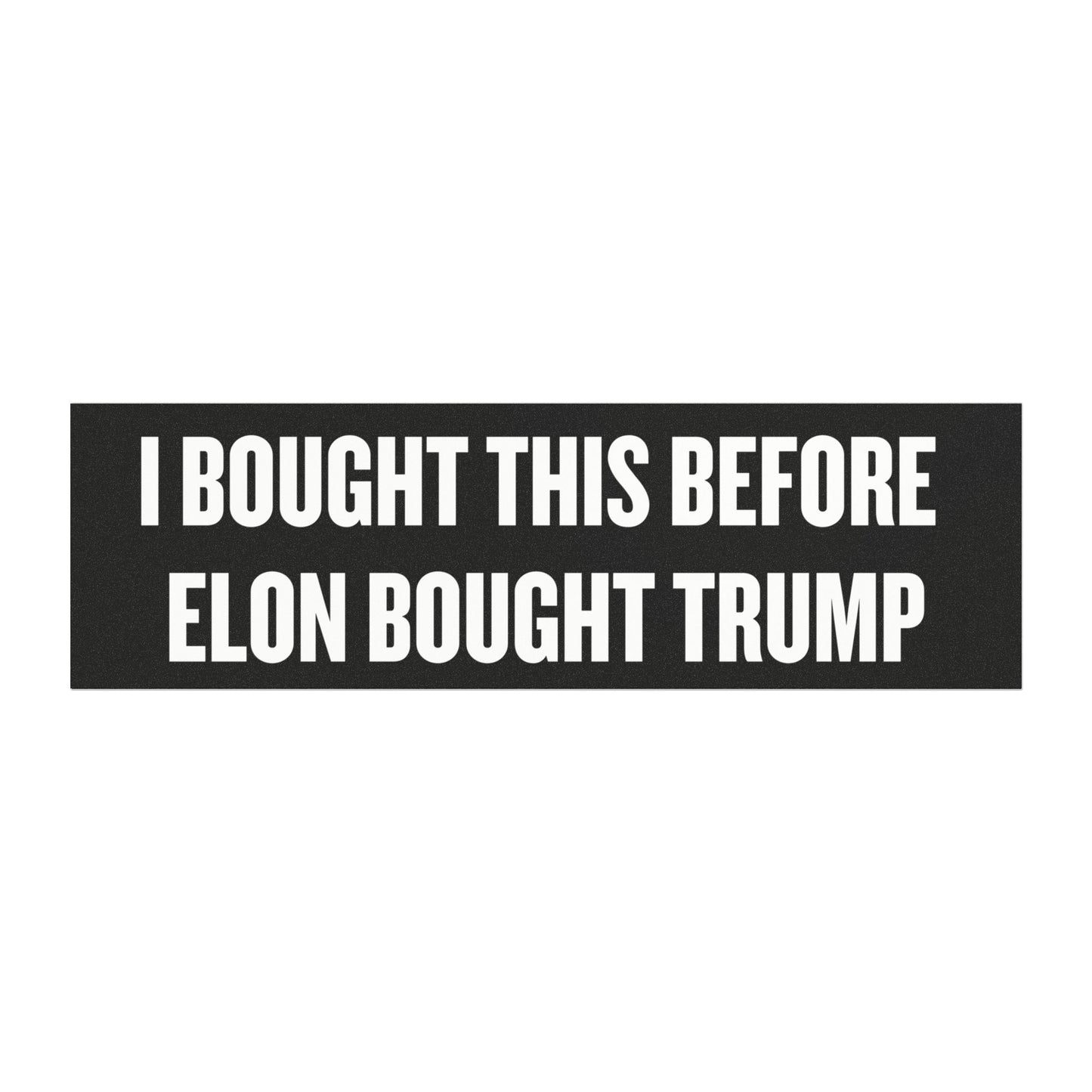'I Bought This Before Elon Bought Trump' Car Magnet