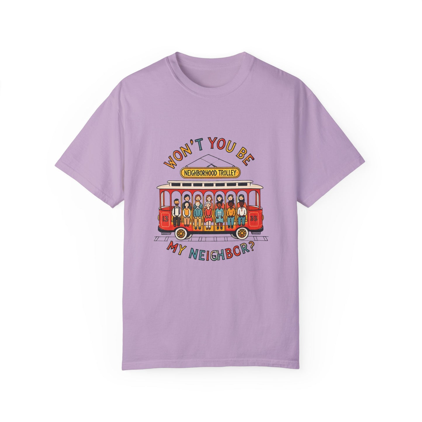 Won't You Be My Neighbor? Garment-Dyed T-shirt