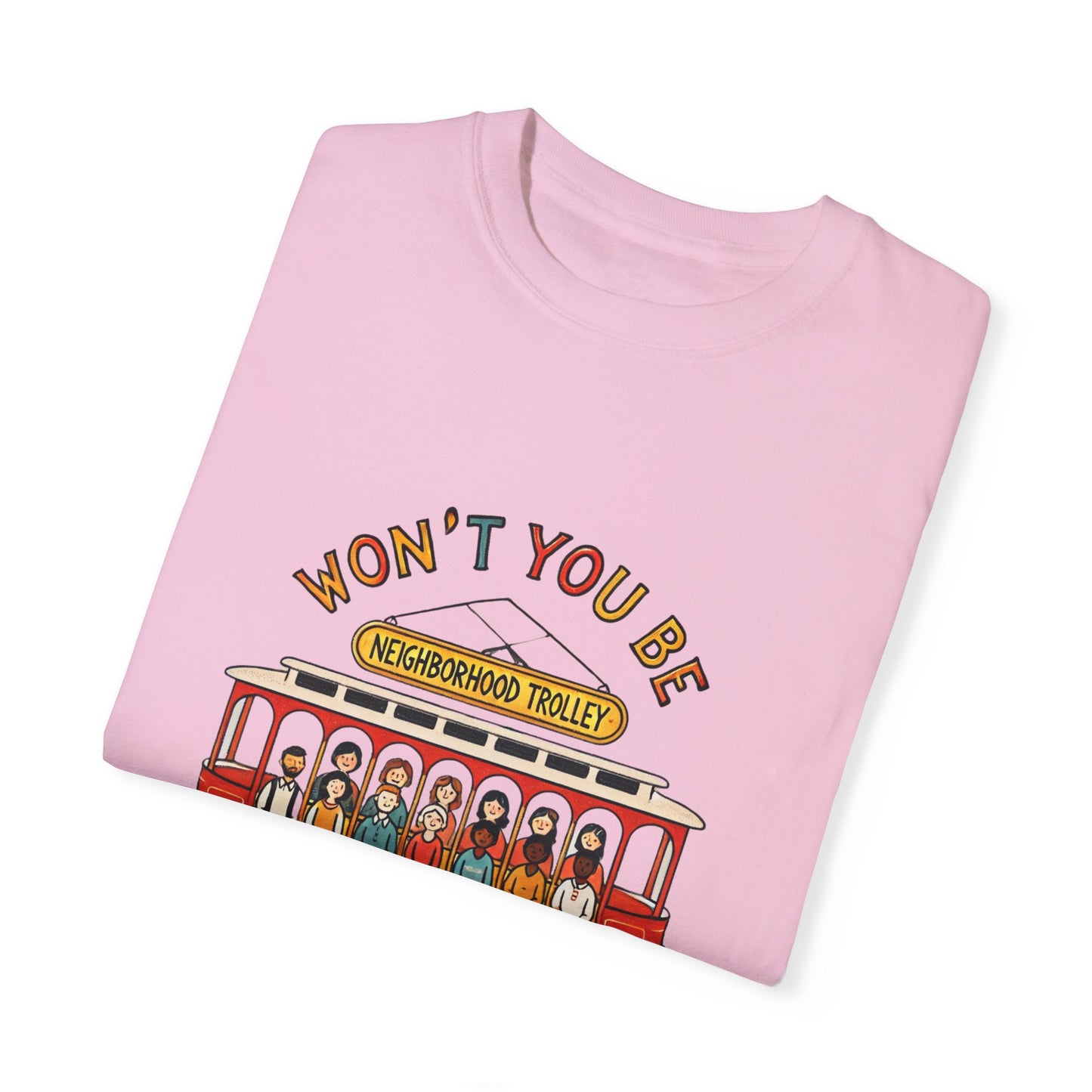 Won't You Be My Neighbor? Garment-Dyed T-shirt
