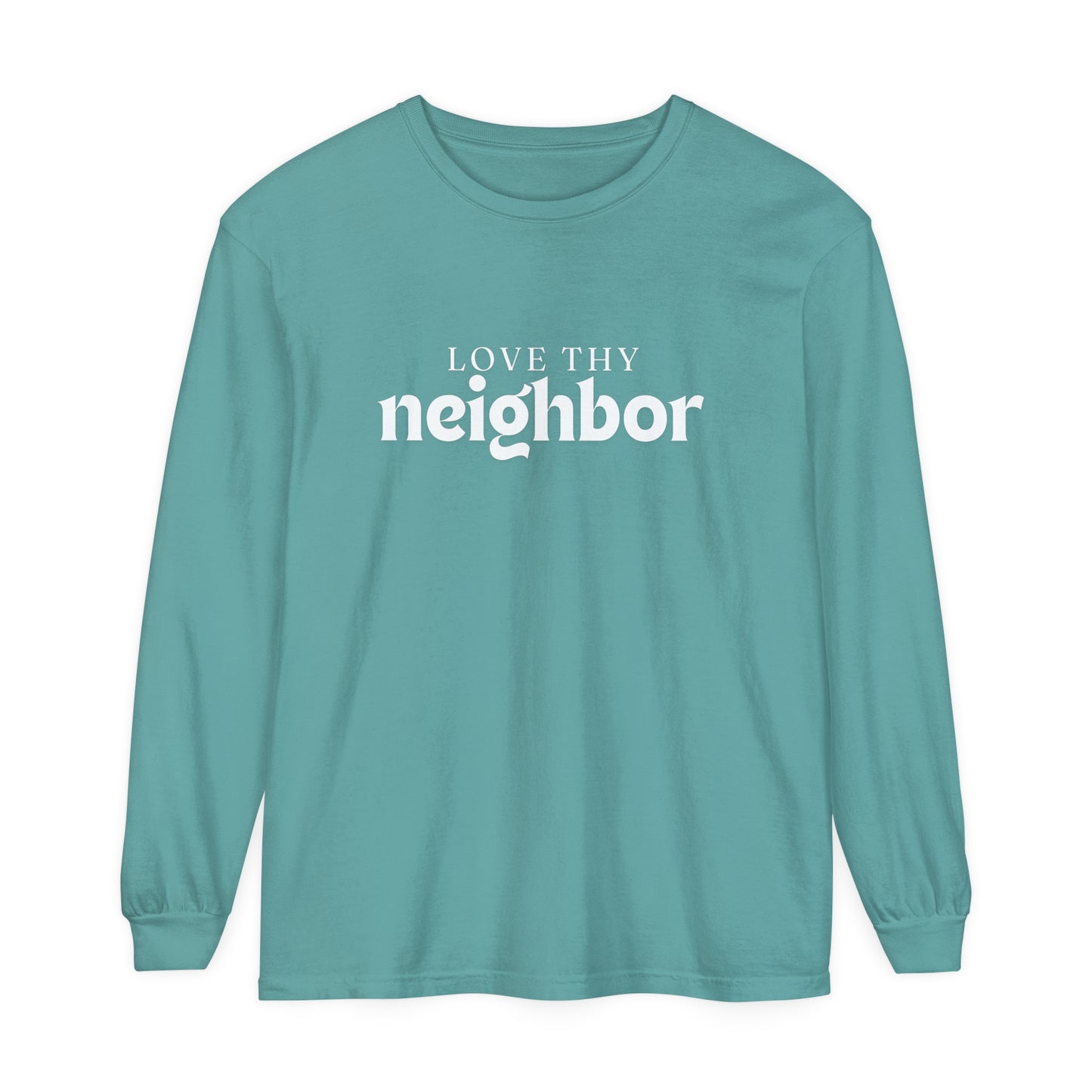 Love Thy Neighbor - Unisex Garment-dyed Long Sleeve T-Shirt