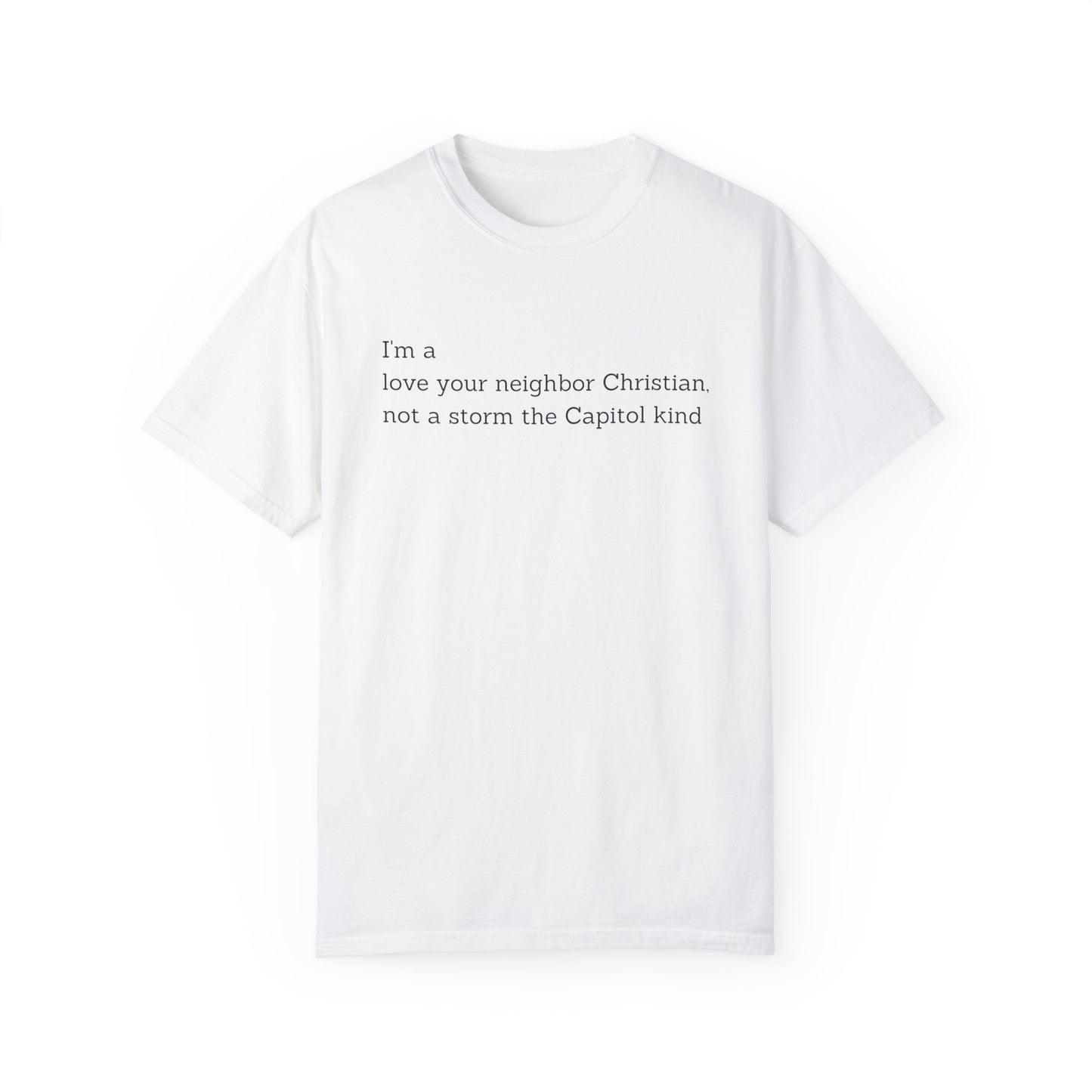 I'm a Love Your Neighbor Christian, Not a Storm the Capitol Kind (Single Side) T-shirt