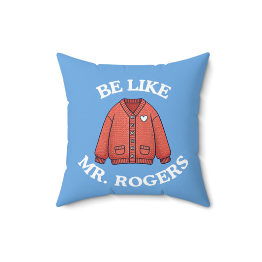 Be Like Mr. Rogers Throw Pillow