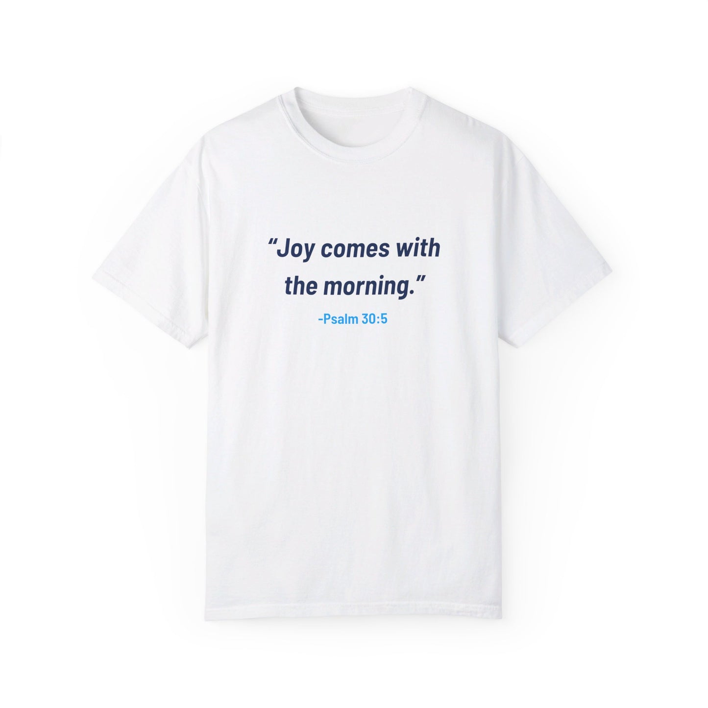 Joy Comes in the Morning - Unisex Garment-Dyed T-shirt