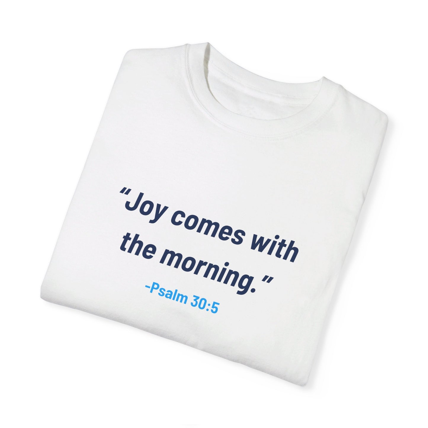 Joy Comes in the Morning - Unisex Garment-Dyed T-shirt