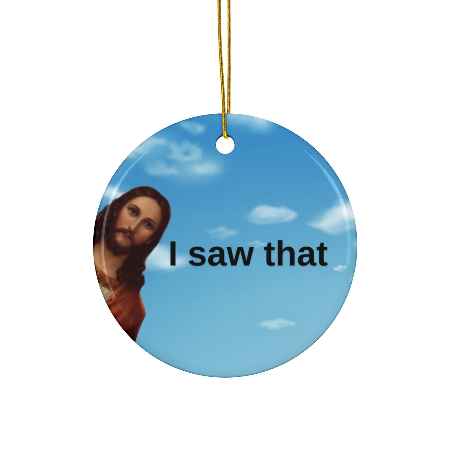 I Saw That Ceramic Ornament