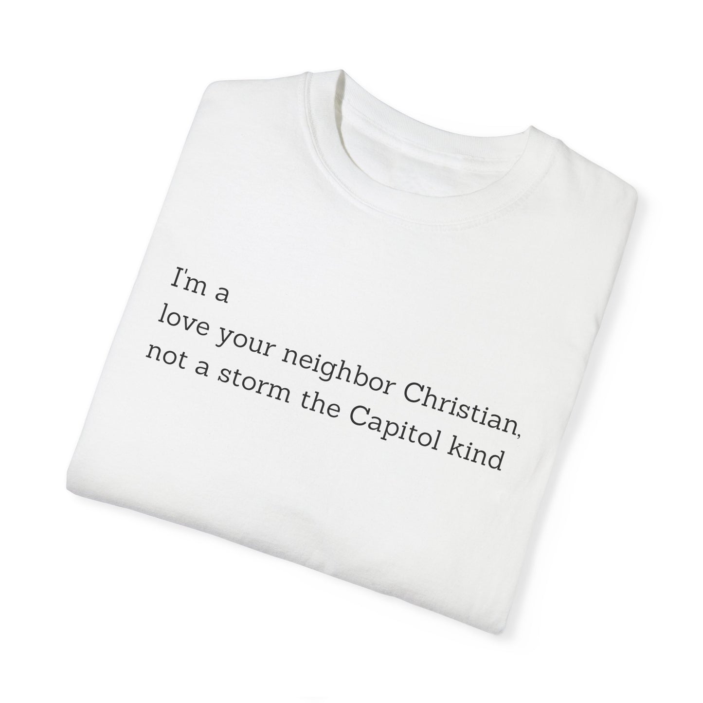 I'm a Love Your Neighbor Christian, Not a Storm the Capitol Kind T-shirt