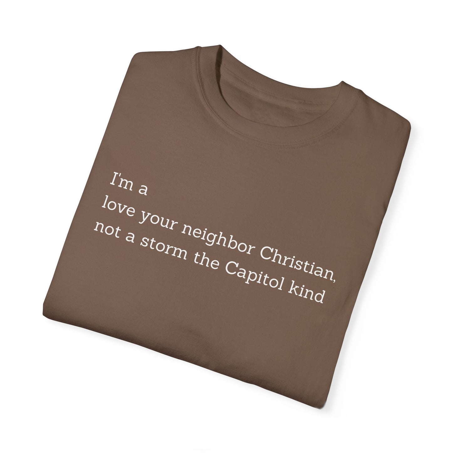 I'm a Love Your Neighbor Christian, Not a Storm the Capitol Kind (Single Side) T-shirt