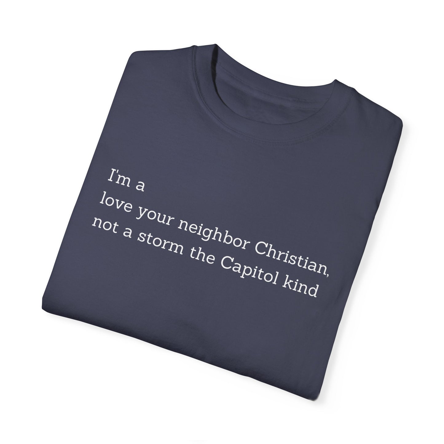 I'm a Love Your Neighbor Christian, Not a Storm the Capitol Kind T-shirt