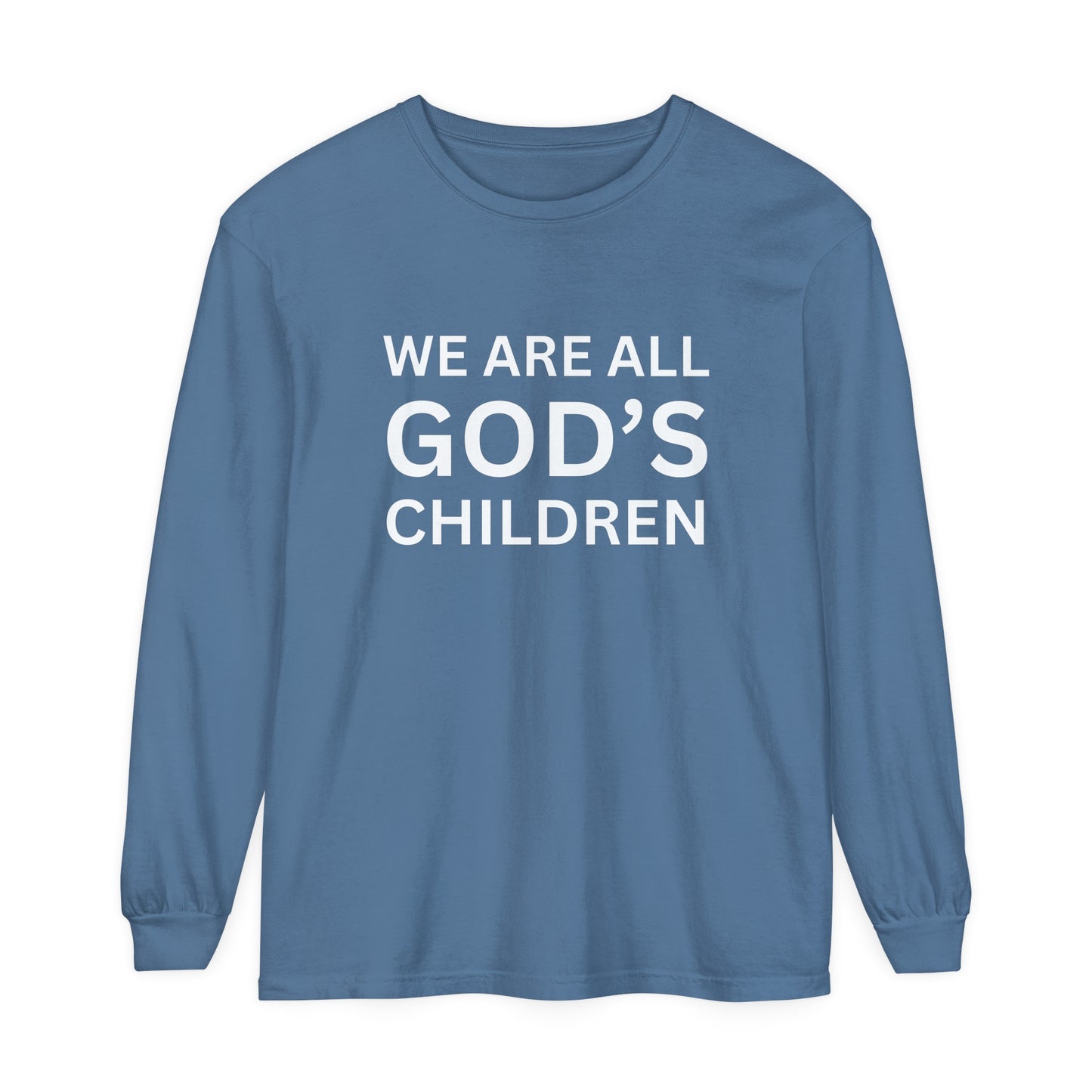 We Are All God's Children - Unisex Garment-dyed Long Sleeve T-Shirt