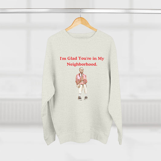 I'm Glad You're In My Neighborhood Unisex Crewneck Sweatshirt